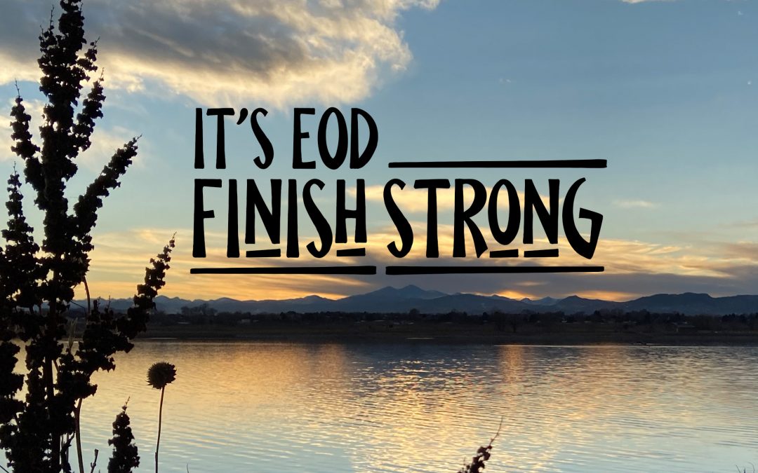 It’s EOD – Finish Strong